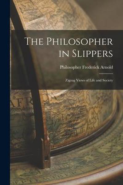 The Philosopher in Slippers: Zigzag Views of Life and Society