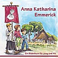 Anna Katharina Emmerick: Ein Bilderbuch für Jung und Alt