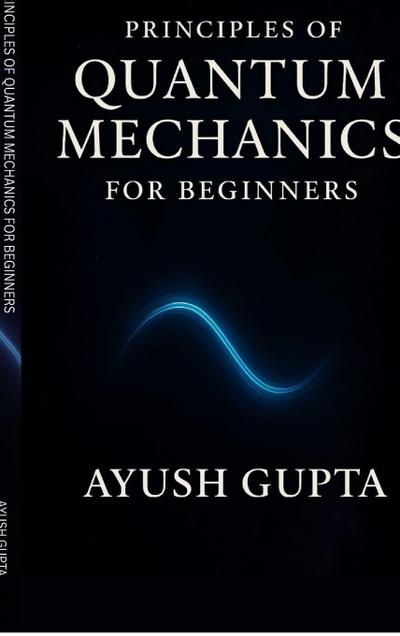 Principles Of Quantum Mechanics for beginners