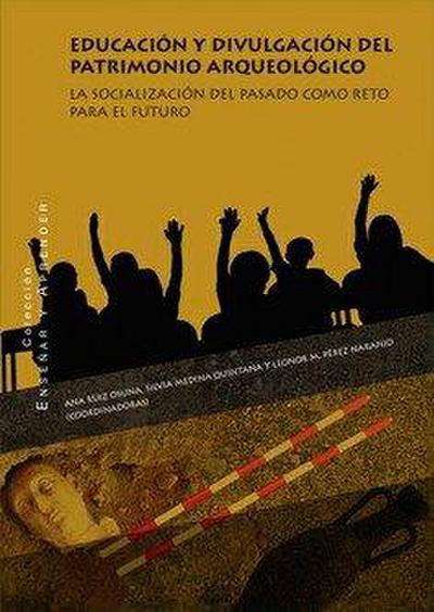 Educación y divulgación del patrimonio arqueológico : la socialización del pasado como reto para el futuro