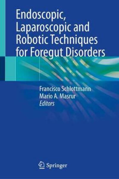 Endoscopic, Laparoscopic and Robotic Techniques for Foregut Disorders
