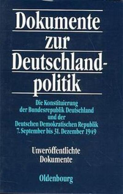 Dokumente zur Deutschlandpolitik. Reihe II: 9. Mai 1945 bis 4. Mai 1955 / Die Konstituierung der Bundesregierung Deutschland und der Deutschen Demokratischen Republik 7. September bis 31. Dezember 1949, 2 Teile