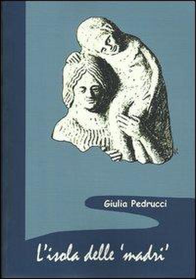 L’ isola delle madri. Una rilettura della documentazione archeologica di donne con bambini in Sicilia