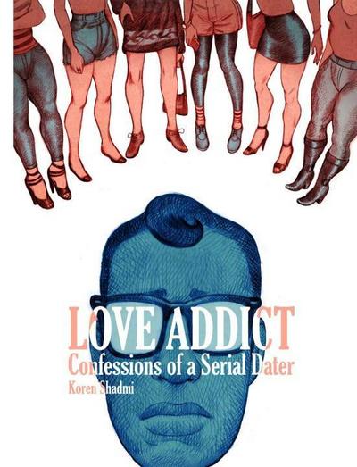 Shadmi, K: Love Addict: Confessions of a Serial Dater