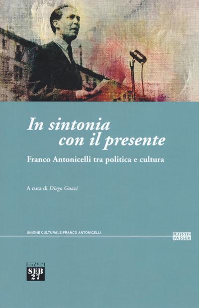 In sintonia con il presente. Franco Antonicelli tra politica