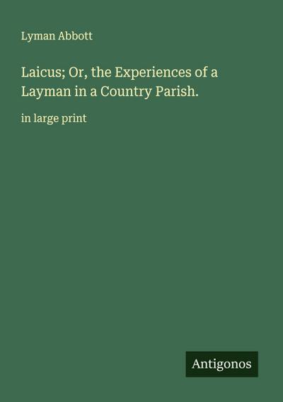 Laicus; Or, the Experiences of a Layman in a Country Parish.