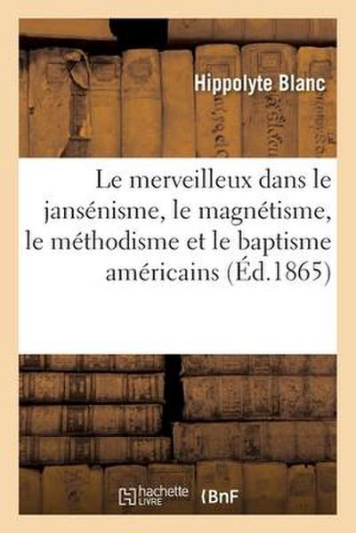 Le Merveilleux Dans Le Jansénisme, Le Magnétisme, Le Méthodisme