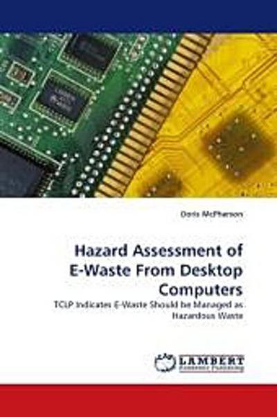 Hazard Assessment of E-Waste From Desktop Computers