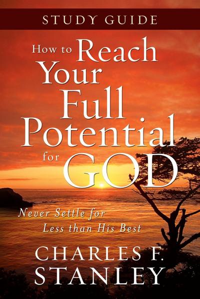 How to Reach Your Full Potential for God