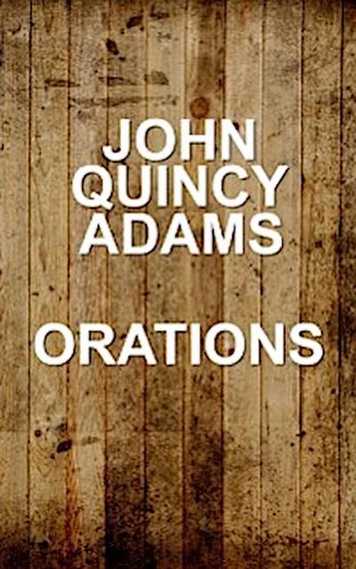 John Quincy Adams - Orations