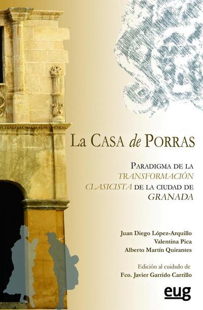 Casa de Porras : paradigma de la transformación clasicista de la ciudad de Granada