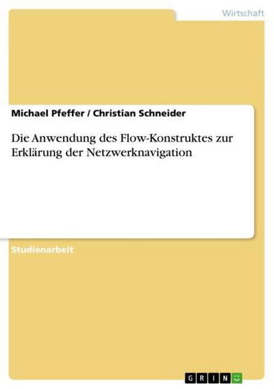 Die Anwendung des Flow-Konstruktes zur Erklärung der Netzwerknavigation - Christian Schneider