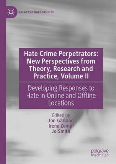 Hate Crime Perpetrators: New Perspectives from Theory, Research and Practice, Volume II