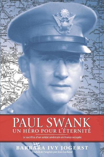 Paul Swank: Un Héro pour l’Éternité Le sacrifice d’un soldat américain en France occupée