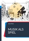 Musik als Spiel von Janos Klotz | Ebook