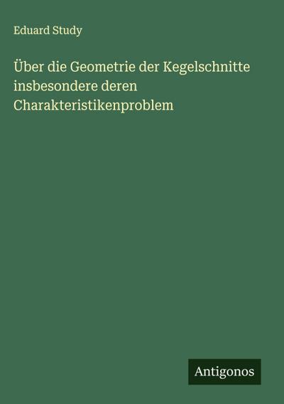 Über die Geometrie der Kegelschnitte insbesondere deren Charakteristikenproblem