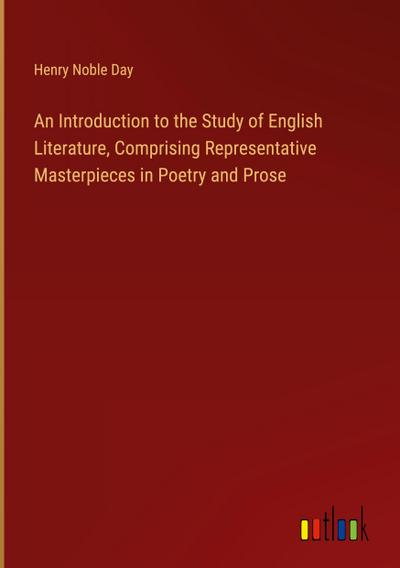 An Introduction to the Study of English Literature, Comprising Representative Masterpieces in Poetry and Prose