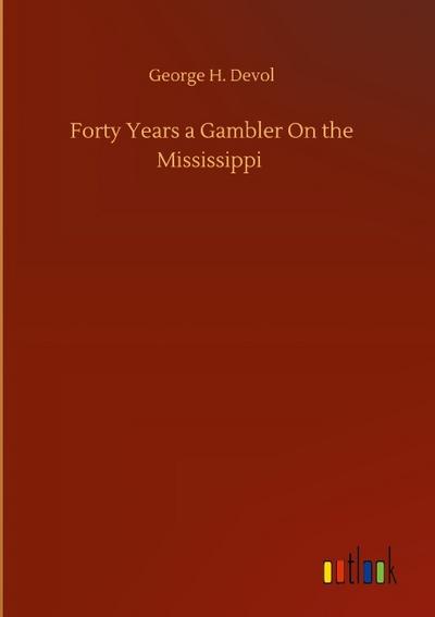 Forty Years a Gambler On the Mississippi