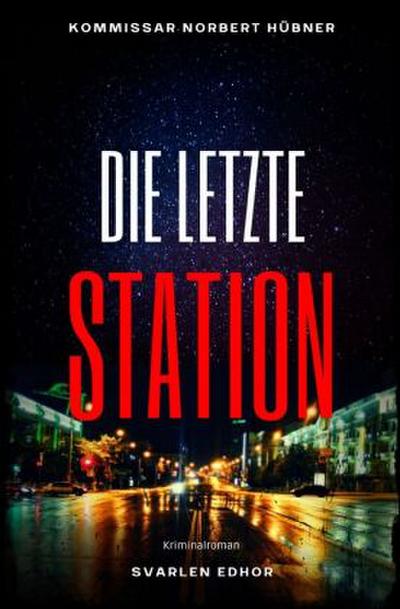 DIE LETZTE STATION: Kriminalroman - Kommissar Norbert Hübner 10: Buchhandelsausgabe: Cover matt, Format: 12x19 cm