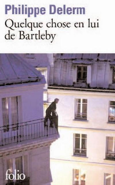 Quelque chose en lui de Bartleby - Philippe Delerm