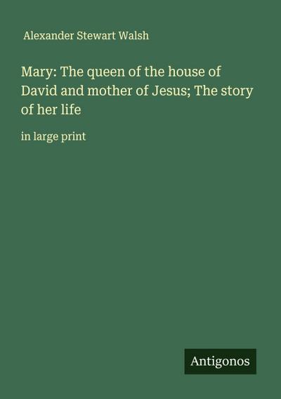 Mary: The queen of the house of David and mother of Jesus; The story of her life