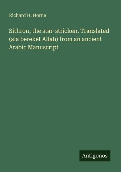 Sithron, the star-stricken. Translated (ala bereket Allah) from an ancient Arabic Manuscript