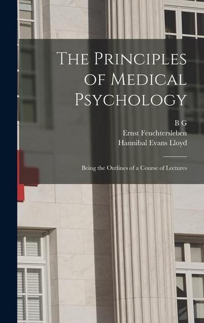 The Principles of Medical Psychology: Being the Outlines of a Course of Lectures
