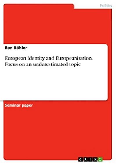 European identity and Europeanisation. Focus on an underestimated topic