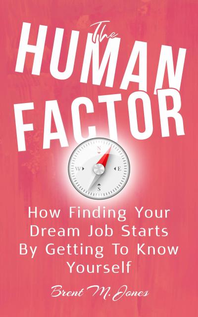 The Human Factor: How Finding Your Dream Job Starts By Getting To Know Yourself