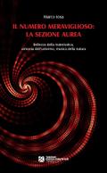 Il numero meraviglioso: la sezione aurea. Bellezza della matematica, armonia dell’universo, musica della natura