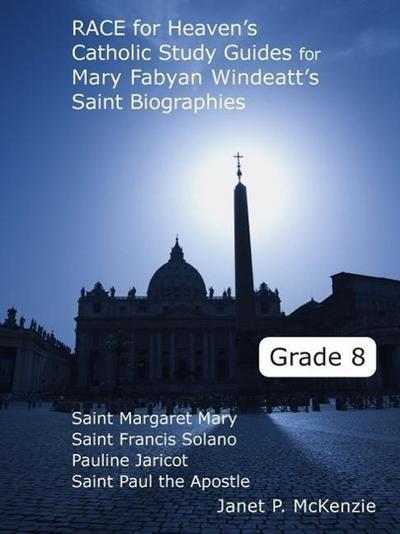 Race for Heaven’s Catholic Study Guides for Mary Fabyan Windeatt’s Saint Biographies Grade 8