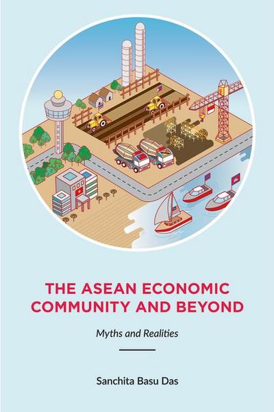 The ASEAN Economic Community and Beyond