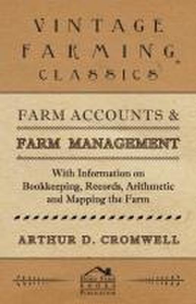 Farm Accounts and Farm Management - With Information on Book Keeping, Records, Arithmetic and Mapping the Farm