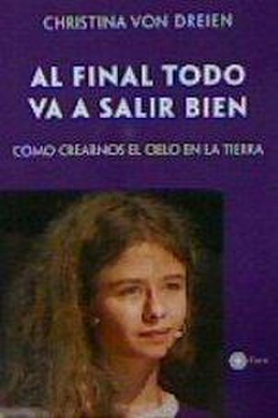 Al final todo va a salir bien : cómo crearnos el cielo en la tierra