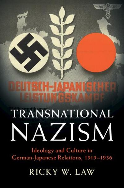 Transnational Nazism: Ideology and Culture in German-Japanese Relations, 1919–1936 (Publications of the German Historical Institute)