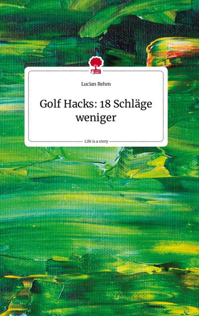 Golf Hacks: 18 Schläge weniger. Life is a Story - story.one