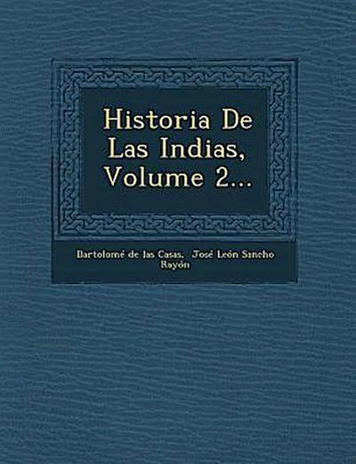 Historia De Las Indias, Volume 2...