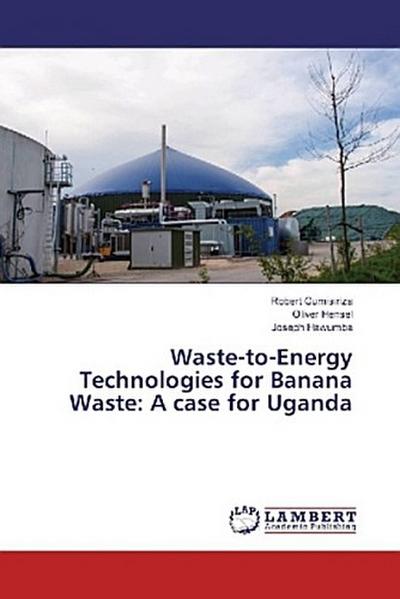 Waste-to-Energy Technologies for Banana Waste: A case for Uganda