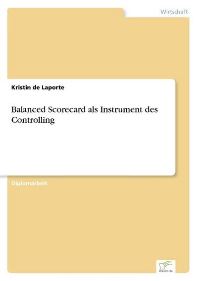 Balanced Scorecard als Instrument des Controlling - Kristin de Laporte