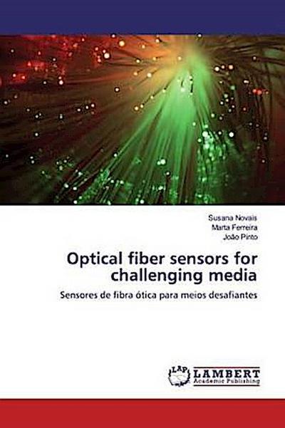 Optical fiber sensors for challenging media