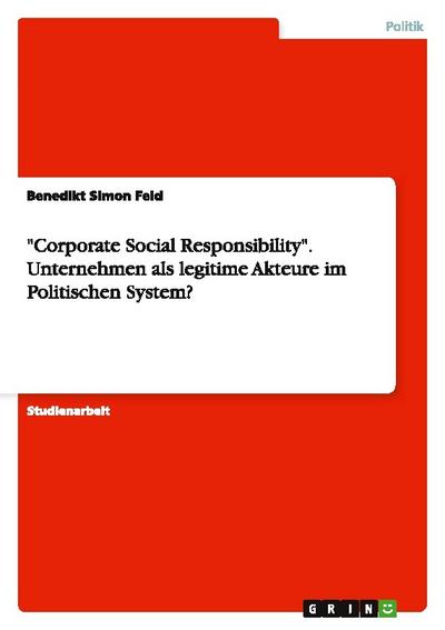 ’Corporate Social Responsibility’.Unternehmen als legitime Akteure im Politischen System?
