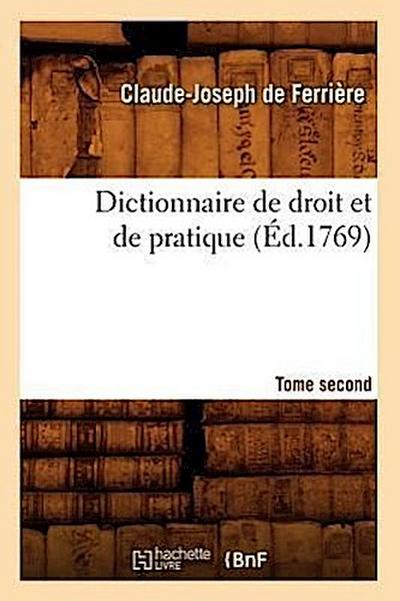 Dictionnaire de Droit Et de Pratique. Tome Second (Éd.1769)