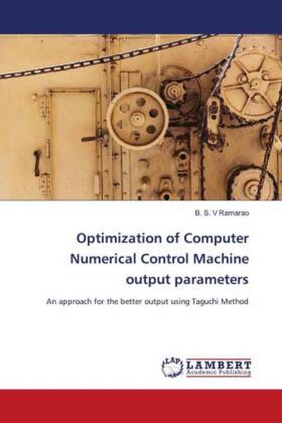 Optimization of Computer Numerical Control Machine output parameters