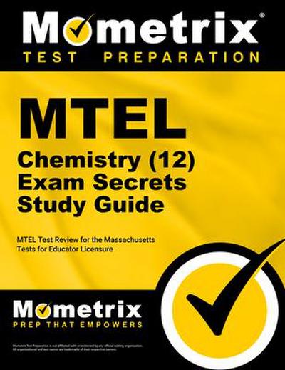 MTEL Chemistry (12) Exam Secrets Study Guide: MTEL Test Review for the Massachusetts Tests for Educator Licensure