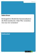 Ein kognitives Modell der Kommunikation: die Relevanztheorie. Oder: Wie verstehen wir, was wir verstehen?