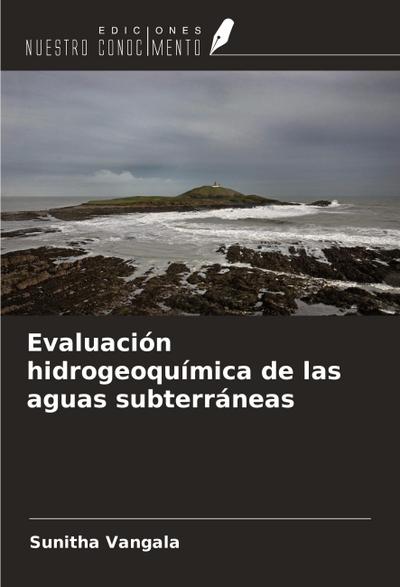 Evaluación hidrogeoquímica de las aguas subterráneas