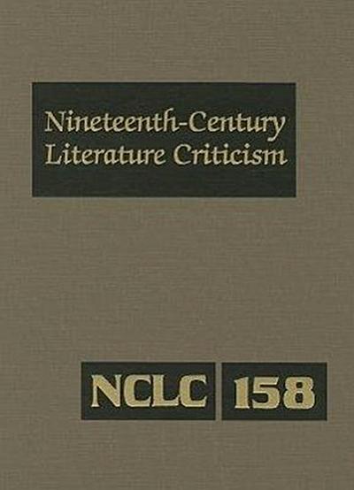 Nineteenth-Century Literature Criticism: Excerpts from Criticism of the Works of Nineteenth-Century Novelists, Poets, Playwrights, Short-Story Writers