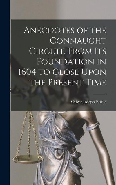 Anecdotes of the Connaught Circuit. From its Foundation in 1604 to Close Upon the Present Time