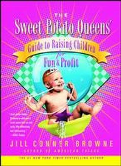 The Sweet Potato Queens’ Guide to Raising Children for Fun and Profit