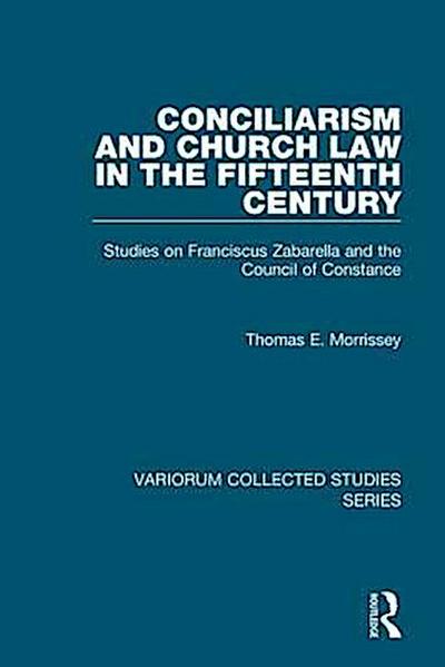 Morrissey, T: Conciliarism and Church Law in the Fifteenth C
